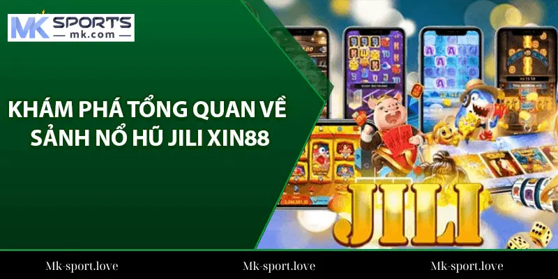 Tổng Quan Về Sảnh Nổ Hũ JILI Tại Mk Sport