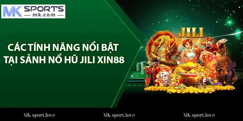 Tính Năng Nổi Bật Tại Sảnh Nổ Hũ JILI Mk Sport