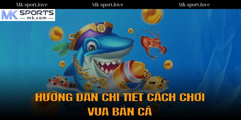 Bí Kíp Chơi Game Vua Bắn Cá MK Sport Hiệu Quả